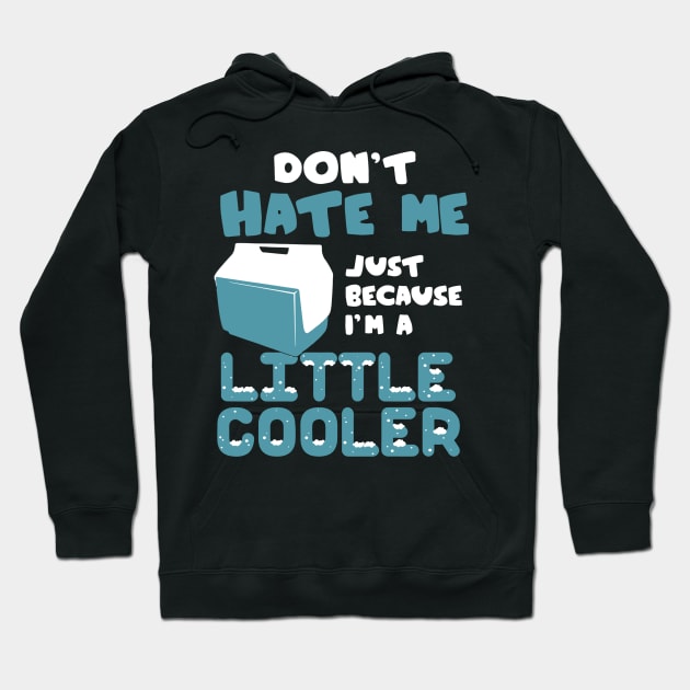 don't hate me just because i'm a little cooler Hoodie by vundap